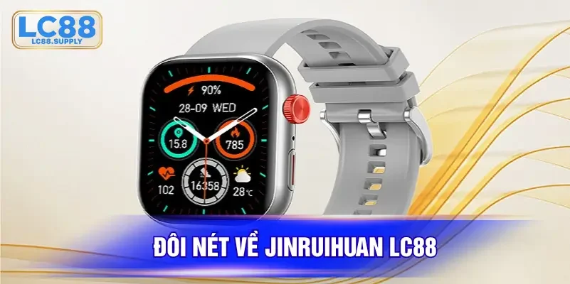 Đôi nét về Jinruihuan LC88