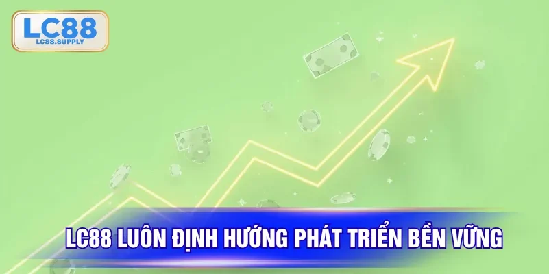 LC88 luôn định hướng phát triển bền vững